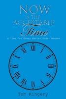 Now Is The Acceptable Time: A Time For Every Matter Under Heaven B0BS8D4DVK Book Cover