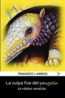 La culpa fue del pangolín: 13 relatos canallas B088BHTTR7 Book Cover