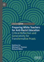 Preparing White Teachers for Anti-Racist Education: Critical Reflection and Generativity for Transformative Praxis 3031735331 Book Cover