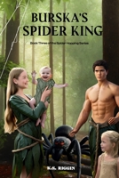 Burska’s Spider King: Book 3 of the Spider Hopping Series 1917907001 Book Cover