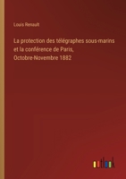 La protection des télégraphes sous-marins et la conférence de Paris, Octobre-Novembre 1882 (French Edition) 3385067065 Book Cover