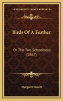 Birds Of A Feather: Or The Two Schoolboys 1120163994 Book Cover