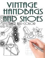 Trace and Color: Vintage Handbags and Shoes: Adult Activity Book 194580341X Book Cover
