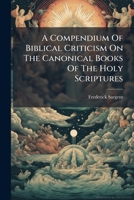 A Compendium Of Biblical Criticism On The Canonical Books Of The Holy Scriptures B0FK9QPN2V Book Cover