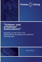 "Schöner und erhabener Gottesdienst": Beispiele aus der Praxis und philosophisch-liturgiewissenschaftliche Überlegungen 3841600603 Book Cover