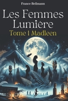 Les Femmes Lumière: Tome 1 Madleen (French Edition) B0CWX9SVNJ Book Cover