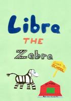 Libra the Zebra Goes to School 0983658412 Book Cover