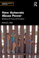 How Autocrats Abuse Power: Resistance to Trump and Trumpism 1032628812 Book Cover