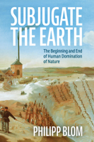 Subjugate the Earth: The Beginning and End of Human Domination of Nature B0DSYD8QSK Book Cover