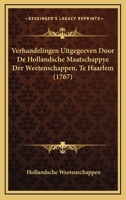 Verhandelingen Uitgegeeven Door De Hollandsche Maatschappye Der Weetenschappen, Te Haarlem (1767) 1120050006 Book Cover