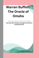 Warren Buffett: The Oracle of Omaha: How One Man’s Wisdom Changed the World of Investing Forever B0F7QZSGLD Book Cover