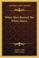 When They Burned The White House 1163821055 Book Cover