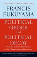 Political Order and Political Decay: From the Industrial Revolution to the Globalization of Democracy 0374227357 Book Cover