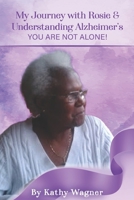 My Journey with Rosie and Understanding Alzheimers...You Are Not Alone! B08J5GD66W Book Cover