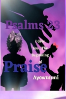 Psalms 23: The Beginning of Praise B0CVQZPCXD Book Cover