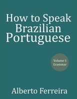 How to Speak Brazilian Portuguese: Volume I Grammar B0CJBPLDJR Book Cover