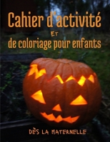 Cahier d'activit� et de coloriage pour enfants d�s la maternelle: Coloriages, Labyrinthes, Jeux des diff�rences, Points � relier - Halloween pour Enfants 4 - 8 ans - Pour Gar�on et Fille. B08KTHVW6S Book Cover