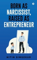 Born as Narcissist, Raised as Entrepreneur B0FJR5YCD5 Book Cover