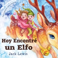 Hoy Encontré un Elfo: Una mágica historia de Navidad sobre la amistad y el poder de la imaginación 1952328780 Book Cover