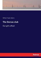 The Dorcas Club; Or, Our Girls Afloat 1346747512 Book Cover