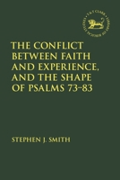 The Conflict Between Faith and Experience and the Shape of Psalms 73-83 0567702731 Book Cover