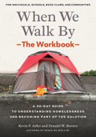 When We Walk By: The Workbook: A 30-Day Guide to Understanding Homelessness and Becoming Part of the Solution--For Individuals, schools, book clubs, and communities B0FN3R5HBB Book Cover