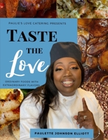 Taste the Love: Ordinary Foods with Extraordinary Flavors 0578806797 Book Cover