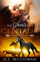 The Ghosts of a Centaur 154467046X Book Cover