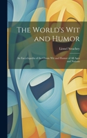 The World's Wit and Humor; an Encyclopedia of the Classic Wit and Humor of All Ages and Nations 1013874986 Book Cover