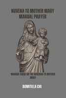 NOVENA TO MOTHER MARY MANUAL PRAYER: MANUAL GUIDE ON THE NOVENAS TO MOTHER MARY B0C5YQBQ3G Book Cover