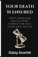 Your Death Is Ensured: Top 5 American Death Short Stories for kids, teens and Adults B0BFV4C2K5 Book Cover