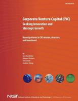 Corporate Venture Capital (CVC) Seeking Innovation and Strategic Growth: Recent Patterns in CVC Mission, Structure and Investment 1475275285 Book Cover