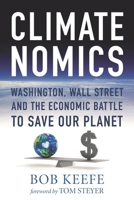 Climatenomics: Washington, Wall Street, and the Economic Battle to Save Our Planet 153816888X Book Cover