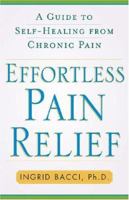 Effortless Pain Relief: A Guide to Self-Healing from Chronic Pain