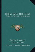 Them Was the Days: From El Paso to Prohibition 1162771550 Book Cover