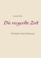 Die recycelte Zeit: Prinzipien einer Ordnung 3748166265 Book Cover