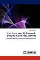 Narcissus and Goldmund: Beyond Right And Wrong: Philosophical Analysis of Hermann Hessse’s Novel 3659285013 Book Cover