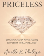 Priceless: Reclaiming Your Worth, Healing Your Heart, and Living Loved 1300389931 Book Cover