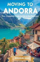 Moving to Andorra: Your Complete Guide to Life in the Pyrenees B0FWNX664P Book Cover