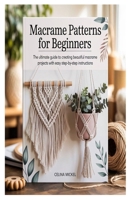 MACRAME PATTERNS FOR BEGINNERS: The Ultimate Guide to Creating Beautiful Macrame Projects with Easy Step-by-Step Instructions B0FHHZDBFM Book Cover