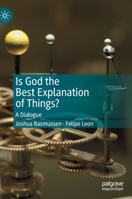 Is God the Best Explanation of Things?: A Dialogue 3030237516 Book Cover