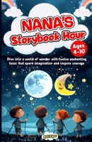 Nana's Storybook Hour: Dive into a world of wonder with twelve enchanting tales that spark imagination and inspire courage! B0DM4HD59W Book Cover