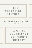 In the Shadow of Statues: A White Southerner Confronts History 0525559442 Book Cover