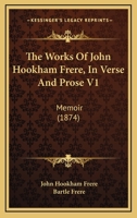 The Works Of John Hookham Frere, In Verse And Prose V1: Memoir 1165159910 Book Cover