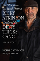 The Life Crimes and Hard Times of Ricky Atkinson, Leader of the Dirty Tricks Gang: A True Story 155096674X Book Cover