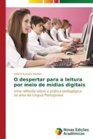 O despertar para a leitura por meio de mídias digitais: Uma reflexão sobre a prática pedagógica na área de Língua Portuguesa 3639680847 Book Cover