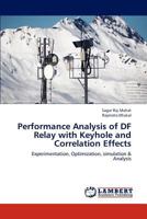 Performance Analysis of DF Relay with Keyhole and Correlation Effects: Experimentation, Optimization, simulation & Analysis 3659192414 Book Cover