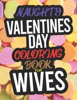 Naughty Valentines Day Coloring Book For Wives: A Funny Adult Valentines Day Coloring Book For Wives 1654796123 Book Cover