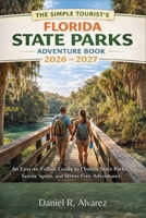 The Simple Tourist’s Florida State Parks Adventure Book 2026 - 2027: An Easy-to-Follow Guide to Florida State Parks, Scenic Spots, and Stress-Free Adventures B0GHMVXR4R Book Cover