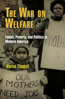 The War on Welfare: Family, Poverty, and Politics in Modern America 0812242041 Book Cover